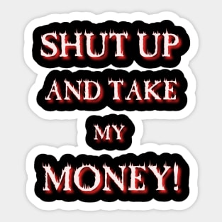 Shut up and take my Money Sticker